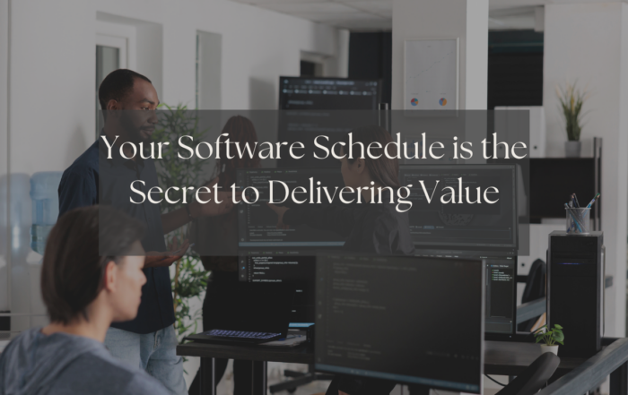 Your Software Schedule is the Secret to Delivering Value